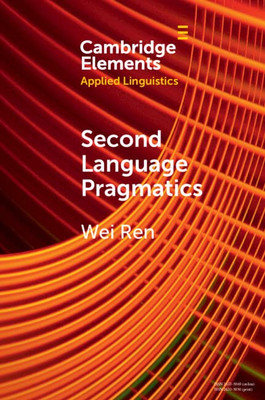 Second Language Pragmatics (Elements In Applied Linguistics)
