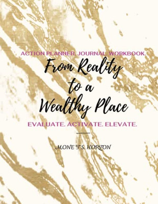 From Reality To A Wealthy Place Action Planner, Journal & Workbook