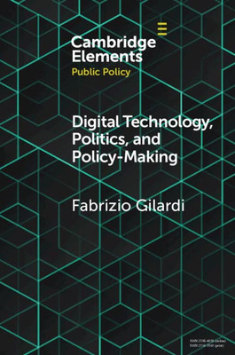 Digital Technology, Politics, And Policy-Making (Elements In Public Policy)