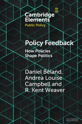 Policy Feedback: How Policies Shape Politics (Elements In Public Policy)