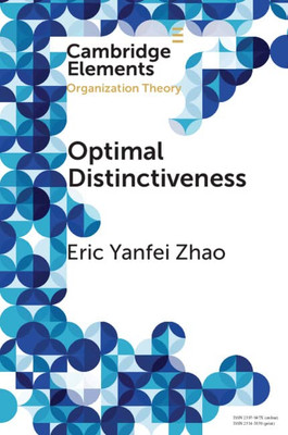Optimal Distinctiveness (Elements In Organization Theory)