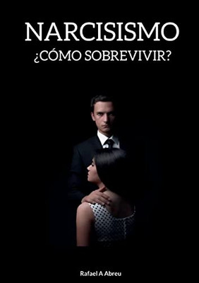 Narcisismo: ¿Cómo Sobrevivir? (Spanish Edition)