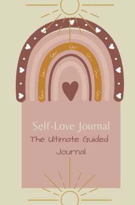 Self-Love Journal: The Ultimate Guided Journal