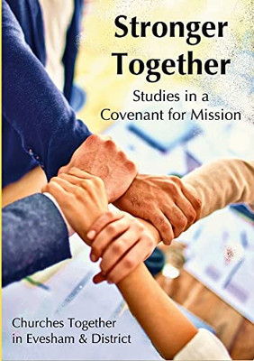 Stronger Together: Studies In A Covenant For Mission