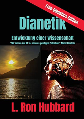Dianetik - Entwicklung Einer Wissenschaft: Wir Nutzen Nur 10 % Unseres Geistigen Potentials (Free Dianetics) (German Edition)