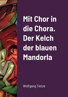 Mit Chor In Die Chora. Der Kelch Der Blauenmandorla (German Edition)