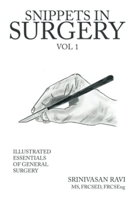 Snippets In Surgery Vol 1: Illustrated Essentials Of General Surgery