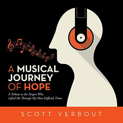 A Musical Journey Of Hope: A Tribute To The Singers Who Lifted Me Through My Most Difficult Times.