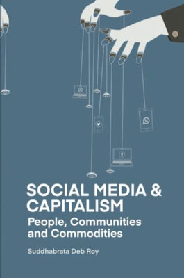 Social Media And Capitalism: People, Communities And Commodities