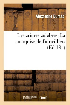 Les Crimes Célèbres. La Marquise De Brinvilliers (Litterature) (French Edition)