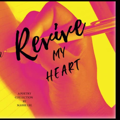 Revive My Heart: A Poetry Collection