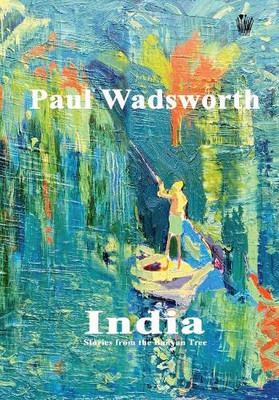 Paul Wadsworth - India, Stories From The Banyan Tree