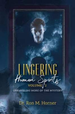 Lingering Human Spirits - Volume 2: Unraveling More Of The Mystery