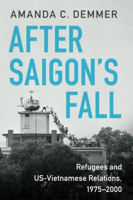 After Saigon's Fall (Cambridge Studies In Us Foreign Relations)