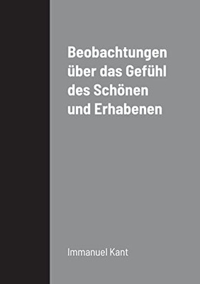 Beobachtungen Über Das Gefühl Des Schönen Und Erhabenen (German Edition)