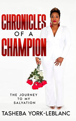 Chronicles Of A Champion: The Journey To My Salvation