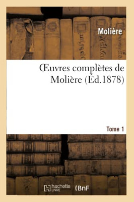 Oeuvres Complètes De Molière. Tome 1 (Litterature) (French Edition)