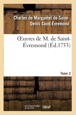 Oeuvres De M. De Saint-Évremond. T3 (Litterature) (French Edition)
