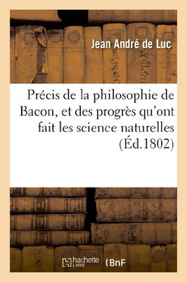 Précis De La Philosophie De Bacon, Et Des Progrès Qu'Ont Fait Les Science Naturelles (French Edition)