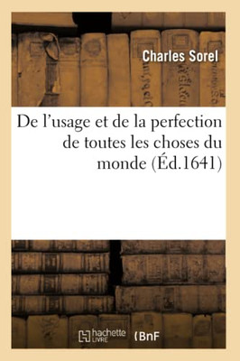 De L'Usage Et De La Perfection De Toutes Les Choses Du Monde (Philosophie) (French Edition)