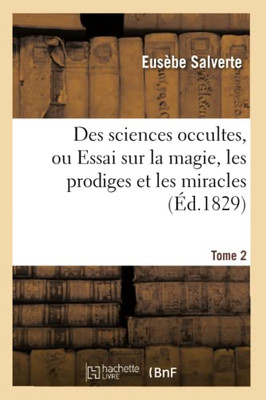 Des Sciences Occultes, Ou Essai Sur La Magie, Les Prodiges Et Les Miracles.Tome 2 (Philosophie) (French Edition)