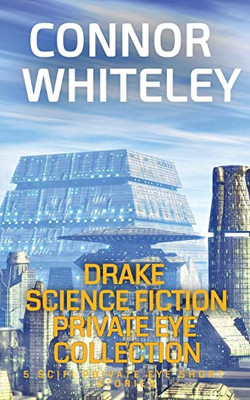 Drake Science Fiction Private Eye Collection: 5 Scifi Private Eye Short Stories (Drake Science Fiction Private Eye Stories)