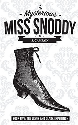 The Mysterious Miss Snoddy: The Lewis And Clark Expedition