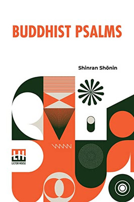 Buddhist Psalms: Translated From The Japanese Of Shinran Shonin By S. Yamabe And L. Adams Beck