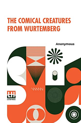 The Comical Creatures From Wurtemberg: Including The Story Of Reynard The Fox. With Twenty Illustrations, Drawn From The Stuffed Animals Contributed ... Of Stuttgart To The Great Exhibition.