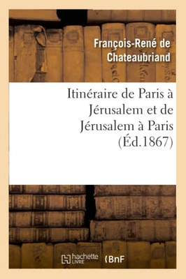 Itinéraire De Paris À Jérusalem Et De Jérusalem À Paris (Histoire) (French Edition)