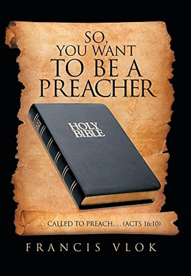 So, You Want To Be A Preacher: Called To Preach Acts 16:10