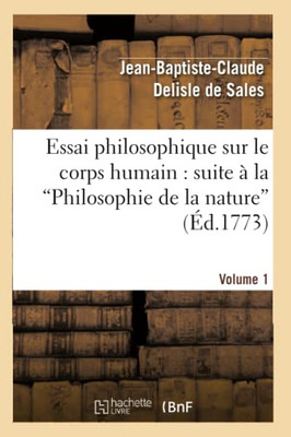 Essai Philosophique Sur Le Corps Humain: Pour Servir De Suite À La Philosophie De La Nature. V1 (French Edition)