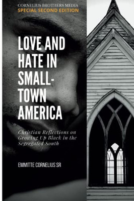 Love And Hate In Small-Town America: Christian Reflections On Growing Up Black In The Segregated South