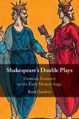 Shakespeare's Double Plays: Dramatic Economy On The Early Modern Stage