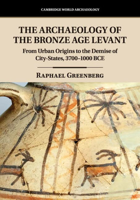 The Archaeology Of The Bronze Age Levant (Cambridge World Archaeology)