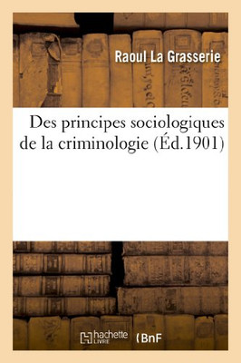 Des Principes Sociologiques De La Criminologie (Sciences Sociales) (French Edition)
