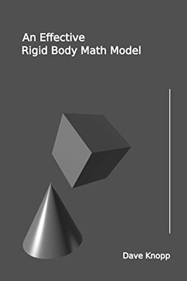 An Effective Rigid Body Math Model: A Synopsis For The Practitioner