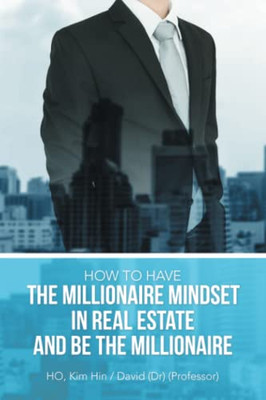 How To Have The Millionaire Mindset In Real Estate And Be The Millionaire
