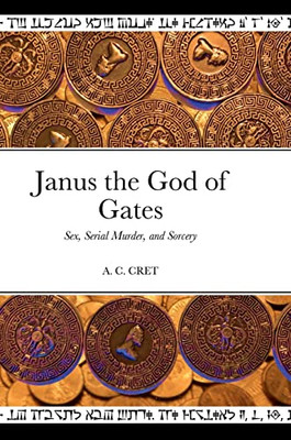 Janus The God Of Gates: Sex, Serial Murder, And Sorcery