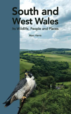 South And West Wales: Its Wildlife, People And Places