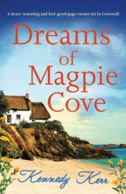 Dreams Of Magpie Cove: A Heart-Warming And Feel-Good Page-Turner Set In Cornwall