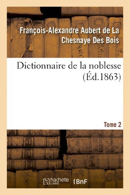 Dictionnaire De La Noblesse. Tome 2 (Histoire) (French Edition)