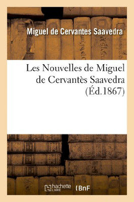 Les Nouvelles De Miguel De Cervantès Saavedra. Nouvelle Édition (Litterature) (French Edition)
