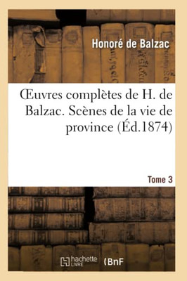 Oeuvres Complètes De H. De Balzac. Scènes De La Vie De Province. T3. Les Rivalités: La Vieille Fille (Litterature) (French Edition)