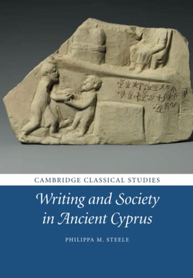 Writing And Society In Ancient Cyprus (Cambridge Classical Studies)