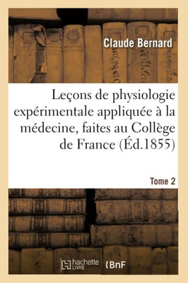 Leçons De Physiologie Expérimentale Appliquée À La Médecine, Faites Au Collège De France. T. 2 (Sciences) (French Edition)