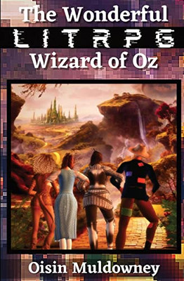 The Wonderful Litrpg Wizard Of Oz (Litrpg Classics)