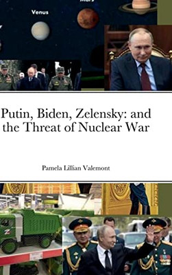 Putin, Biden, Zelensky: And The Threat Of Nuclear War