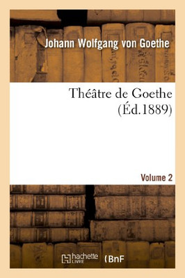 Théâtre De Goethe.Volume 2 (Litterature) (French Edition)