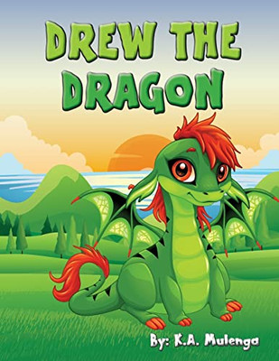 Drew The Dragon: A Cute And Lovely Dragon Book About Love, Friends, Family And Miracles For Ages 1-3, 4-6